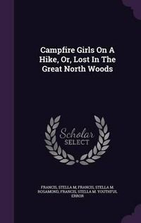 Cover image for Campfire Girls on a Hike, Or, Lost in the Great North Woods