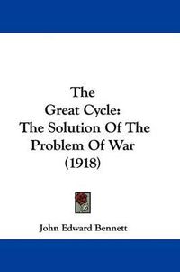 Cover image for The Great Cycle: The Solution of the Problem of War (1918)