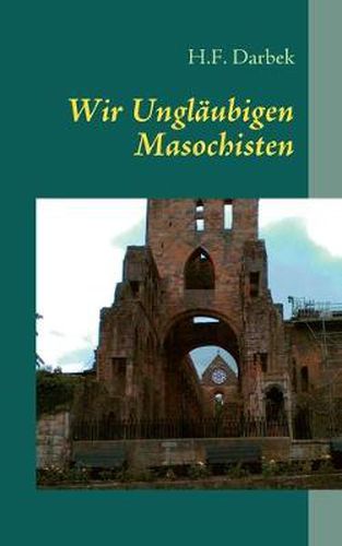 Cover image for Wir Unglaubigen Masochisten