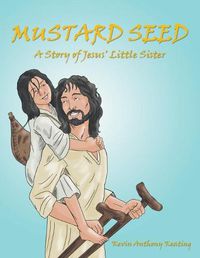 Cover image for Mustard Seed: A Story of Jesus' Little Sister
