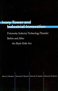 Cover image for Ivory Tower and Industrial Innovation: University-Industry Technology Transfer Before and After the Bayh-Dole Act