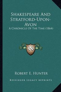 Cover image for Shakespeare and Stratford-Upon-Avon: A Chronicle of the Time (1864)