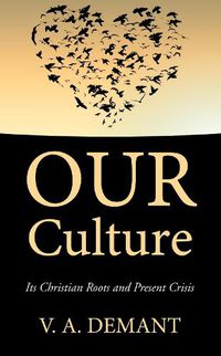 Cover image for Our Culture: Its Christian Roots and Present Crisis