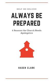 Cover image for Always Be Prepared: 6 Reasons the Church Needs Apologetics
