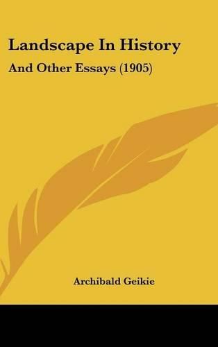 Landscape in History: And Other Essays (1905)