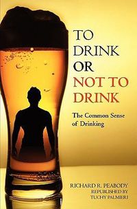 Cover image for To Drink or Not to Drink: The Common Sense of Drinking