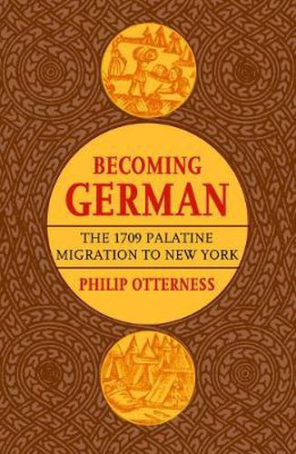 Cover image for Becoming German: The 1709 Palatine Migration to New York