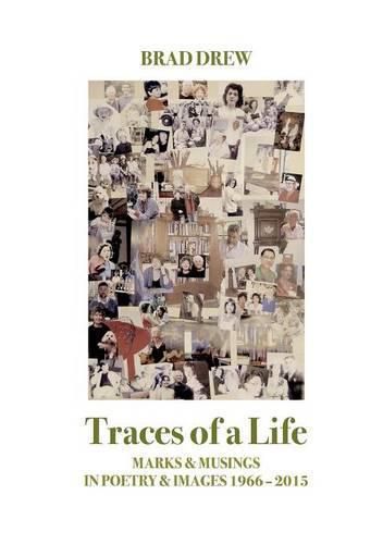 Traces of a Life: Marks & Musings in Poetry & Images 1966 - 2015