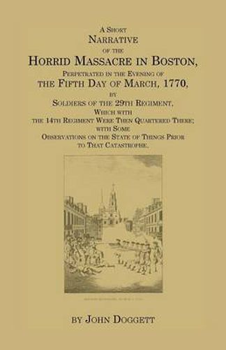 Cover image for A Short Narrative of the Horrid Massacre in Boston, Perpetrated in the Evening of the Fifth Day of March, 1770, by Soldiers of the 29th Regiment, Wh