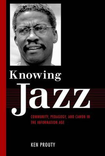 Cover image for Knowing Jazz: Community, Pedagogy, and Canon in the Information Age