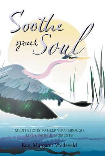 Cover image for Soothe Your Soul: Meditations to Help You Through Life's Painful Moments