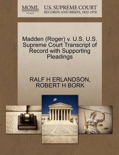 Cover image for Madden (Roger) V. U.S. U.S. Supreme Court Transcript of Record with Supporting Pleadings