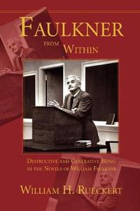 Cover image for Faulkner from Within: Destructive and Generative Being in the Novels of William Faulkner