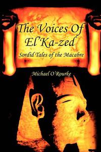 Cover image for The Voices of El'Ka-Zed:Sordid Tales of the Macabre