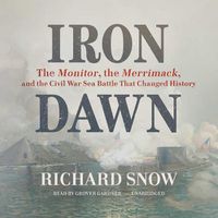 Cover image for Iron Dawn: The Monitor, the Merrimack, and the Civil War Sea Battle That Changed History