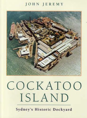 Cover image for Cockatoo Island: Sydney's Historic Dockyard