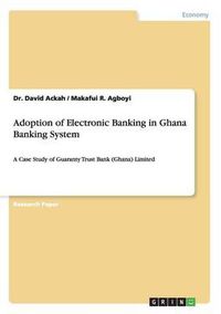 Cover image for Adoption of Electronic Banking in Ghana Banking System