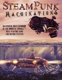 Cover image for Steampunk Machinations: An Essential Rules Expansion of the Immortal Empires Role-Playing Game for Mature Players