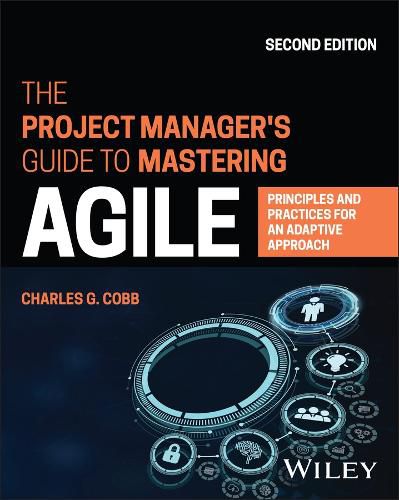 Cover image for The Project Manager's Guide to Mastering Agile: Pr inciples and Practices for an Adaptive Approach, 2 nd Edition