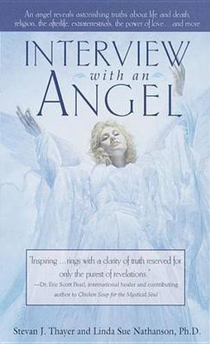 Cover image for Interview with an Angel: An Angel Reveals Astonishing Truths About Life and Death, Religion, the Aferlife, Extraterrestrials, the Power of Love . . . and More