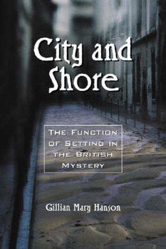 Cover image for City and Shore: The Function of Setting in the British Mystery