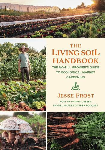 Cover image for The Living Soil Handbook: The No-Till Grower's Guide to Ecological Market Gardening