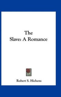 Cover image for The Slave: A Romance