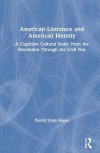 Cover image for American Literature and American Identity: A Cognitive Cultural Study from the Revolution through the Civil War