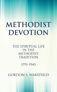 Cover image for Methodist Devotion: The Spiritual Life in the Methodist Tradition, 1791-1945