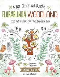 Cover image for FloraBunda Woodland: Super Simple Art Doodles: Color, Craft & Draw: Trees, Owls, Leaves & More