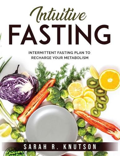 Cover image for Intuitive Fasting: Intermittent Fasting Plan to Recharge Your Metabolism
