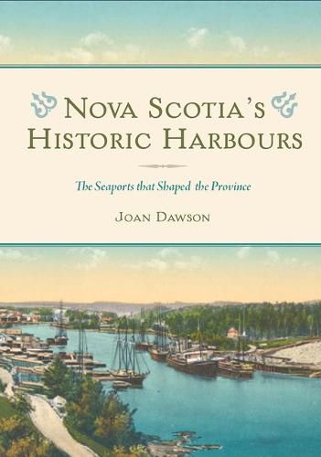 Cover image for Nova Scotia's Historic Harbours: The Seaports That Shaped the Province