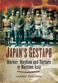 Cover image for Japan's Gestapo: Murder, Mayhem and Torture in Wartime Asia