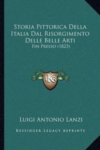 Cover image for Storia Pittorica Della Italia Dal Risorgimento Delle Belle Arti: Fin Presso (1823)