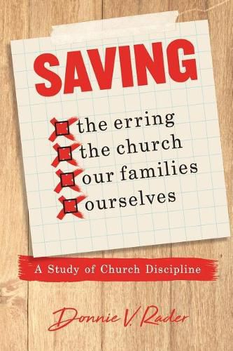 Cover image for Saving: the Erring, the Church, Our Families, Ourselves: A Study of Church Discipline