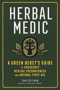 Cover image for Herbal Medic: A Green Beret's Guide to Emergency Medical Preparedness and Natural First Aid