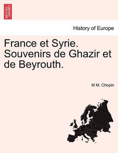 Cover image for France Et Syrie. Souvenirs de Ghazir Et de Beyrouth.