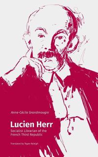 Cover image for Lucien Herr: Socialist Librarian of the French Third Republic