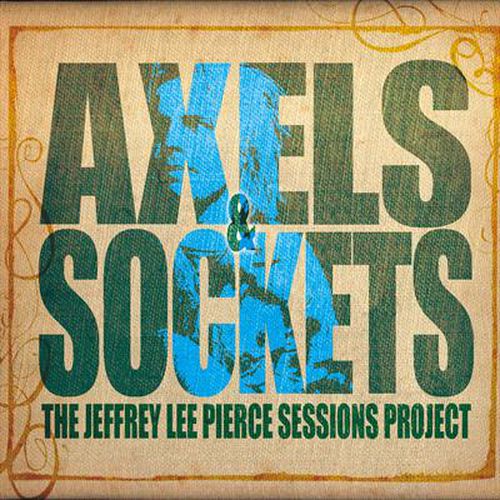 Axels & Sockets Jeffrey Lee Pierce Sessions