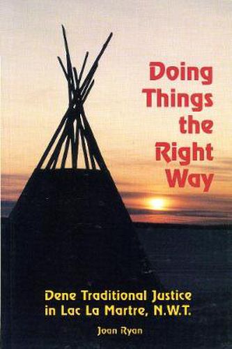 Cover image for Doing Things the Right Way: Dene Traditional Justice in Lac La Martre, NWT