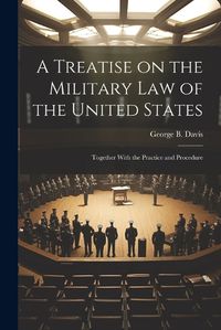 Cover image for A Treatise on the Military Law of the United States