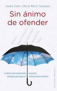 Cover image for Sin Animo de Ofender: La Ofensa Como Contaminante Emocional:
