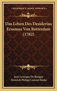 Cover image for Das Leben Des Desiderius Erasmus Von Rotterdam (1782)