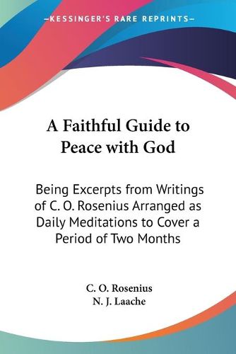 A Faithful Guide to Peace with God: Being Excerpts from Writings of C. O. Rosenius Arranged as Daily Meditations to Cover a Period of Two Months