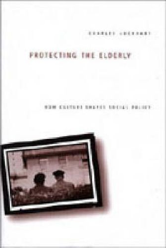 Cover image for Protecting the Elderly: How Culture Shapes Social Policy