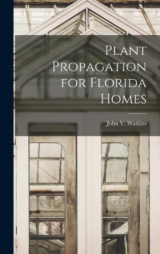 Cover image for Plant Propagation for Florida Homes