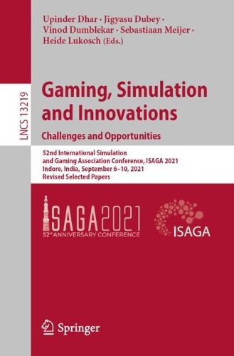 Cover image for Gaming, Simulation and Innovations: Challenges and Opportunities: 52nd International Simulation and Gaming Association Conference, ISAGA 2021, Indore, India, September 6-10, 2021, Revised Selected Papers