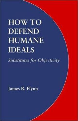 Cover image for How to Defend Humane Ideals: Substitutes for Objectivity