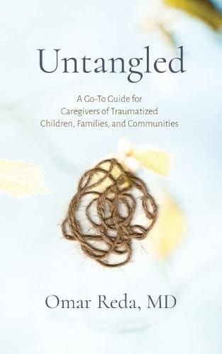 Cover image for Untangled: A Go-To Guide for Caregivers of Traumatized Children, Families, and Communities