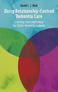 Cover image for Doing Relationship-Centred Dementia Care: Learning from Each Other for Better Dementia Support